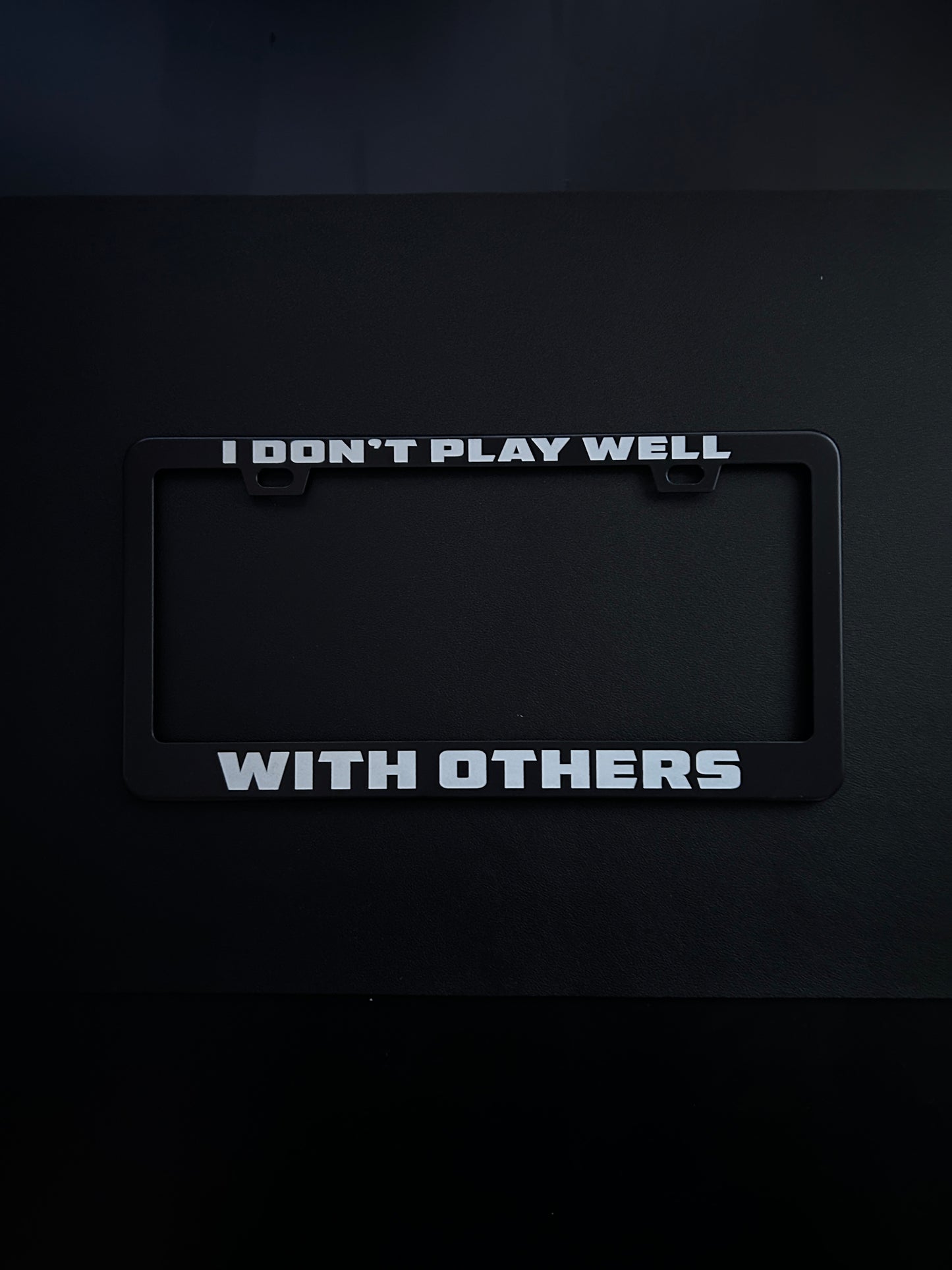I Don't Play Well With Others Black Stainless Steel License Plate Frame