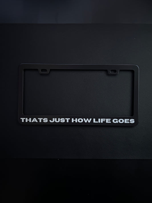 Thats Just How Life Goes Black Stainless Steel License Plate Frame