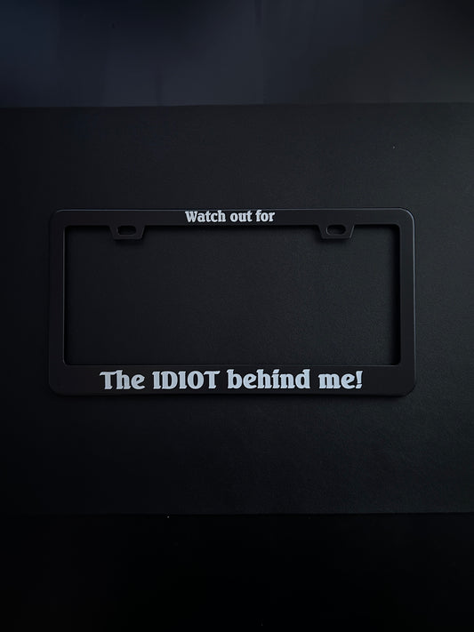Watch out for The IDIOT behind me! Black Stainless Steel License Plate Frame